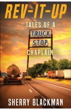 Coperta cărții 'REV-IT-UP, Tales of a Truck Stop Chaplain - Sherry Blackman'