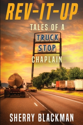 REV-IT-UP, Tales of a Truck Stop Chaplain - Sherry Blackman