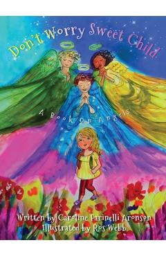 Coperta cărții 'Don't Worry Sweet Child: A Book On Angels - Caroline Farinelli Aronson'