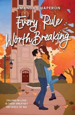 Every Rule Worth Breaking - Amanda Chaperon