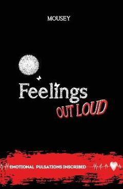 Coperta cărții 'Feelings Out Loud: Emotional Pulsations Inscribed Poetry - Mousey'
