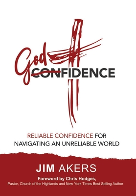 Godfidence-Reliable Confidence for Navigating an Unreliable World - Jim Akers