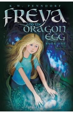 Coperta cărții 'Freya and the Dragon Egg - K. W. Penndorf'