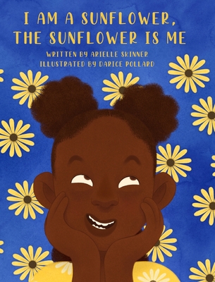 I am a Sunflower, the Sunflower is Me - Arielle Skinner