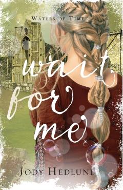 Wait For Me: A Waters of Time Novel - Jody Hedlund