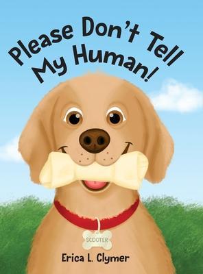 Please Don't Tell My Human! - Erica L. Clymer