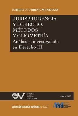 JURISPRUDENCIA Y DERECHO, MÉTODO Y CLIOMETRÍA. Análisis e investigación en Derecho III - Emilio J. Urbina Mendoza
