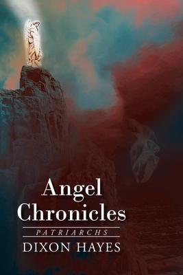Coperta cărții 'Angel Chronicles: Patriarchs - Dixon Hayes'