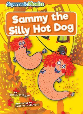 Sammy the Silly Hot Dog - Shalini Vallepur