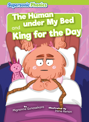 The Human Under My Bed & King for the Day - Mignonne Gunasekara