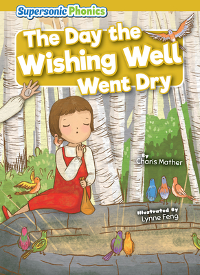 The Day the Wishing Well Went Dry - Charis Mather