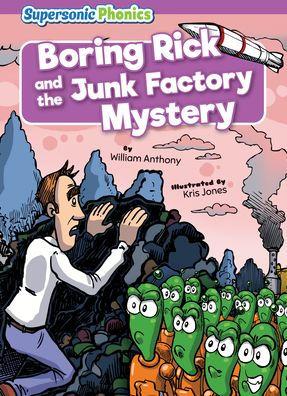 Boring Rick and the Junk Factory Mystery - William Anthony