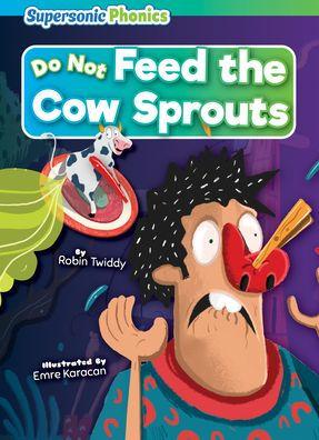 Do Not Feed the Cow Sprouts - Robin Twiddy