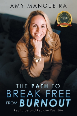 The Path To Break Free From Burnout - Amy Mangueira