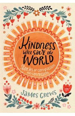 Kindness Will Save the World: Stories of Compassion and Connection - James Crews
