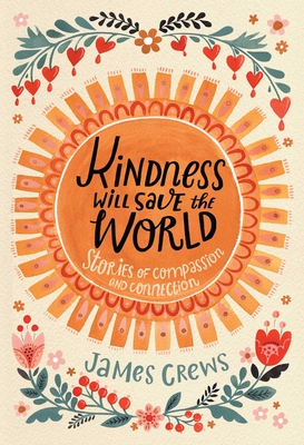 Kindness Will Save the World: Stories of Compassion and Connection - James Crews