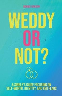 Coperta cărții 'Weddy or Not: A Single's Guide Focusing on Self Worth, Identity, and Red Flags - Ronnie Ranson'