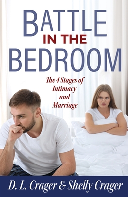 Battle in the Bedroom: The 4 Stages of Intimacy and Marriage - D. L. Crager