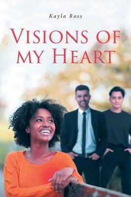 Visions of My Heart - Kayla Ross