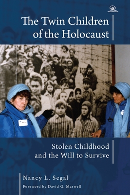 The Twin Children of the Holocaust: Stolen Childhood and the Will to Survive. Photographs from the Twins' 40th Anniversary Reunion at Auschwitz-Birken - Nancy L. Segal