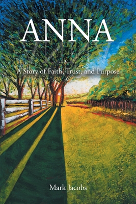 Anna: A Story of Faith, Trust, and Purpose - Mark Jacobs