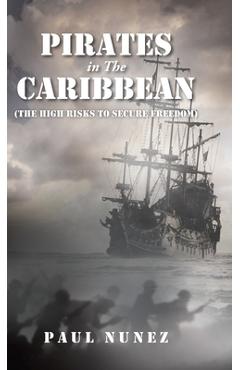 Coperta cărții 'Pirates in The Caribbean: (The High Risks to Secure Freedom) - Paul Nunez'