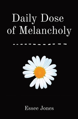 Daily Dose of Melancholy - Essee Jones