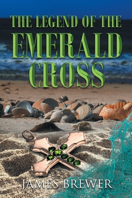 The Legend of the Emerald Cross - James Brewer