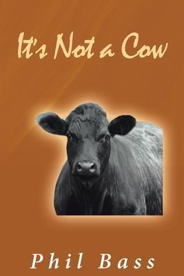It's Not a Cow - Phil Bass
