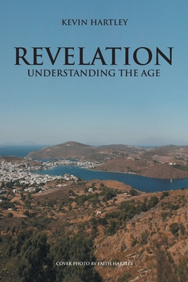 Revelation: Understanding The Age - Kevin Hartley