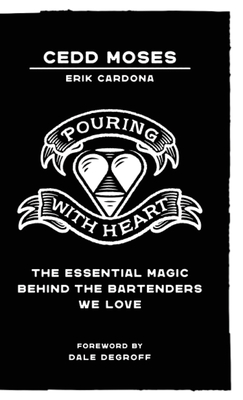 Pouring with Heart: The Essential Magic Behind the Bartenders We Love - Cedd Moses