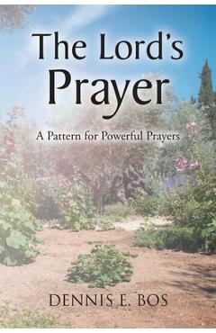 Poza produsului The Lord's Prayer: A Pattern for Powerful Prayers - Dennis E. Bos