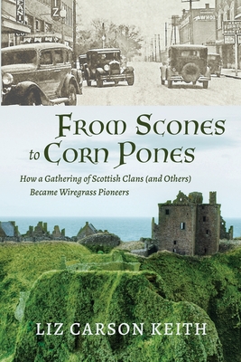 From Scones to Corn Pones: How a Gathering of Scottish Clans (and Others) Became Wiregrass Pioneers - Liz Carson Keith