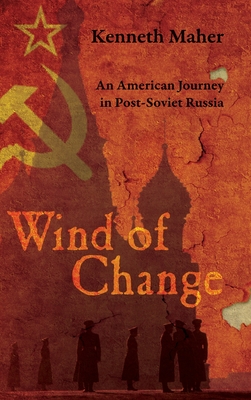 Coperta cărții 'Wind of Change: An American Journey in Post-Soviet Russia - Kenneth Maher'