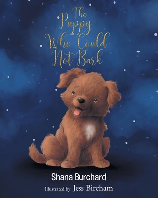 The Puppy Who Could Not Bark - Shana Burchard