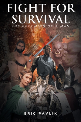 Fight For Survival: The Becoming of a Man - Eric Pavlik