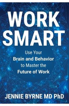 Coperta cărții 'Work Smart: Use Your Brain and Behavior to Master the Future of Work - Jennie Byrne'