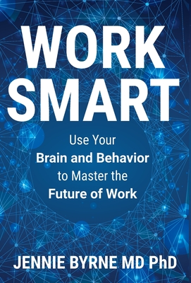 Work Smart: Use Your Brain and Behavior to Master the Future of Work - Jennie Byrne