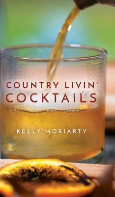 Country Livin' Cocktails - Kelly Moriarty