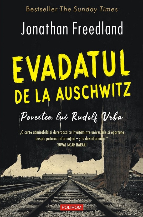 Evadatul de la Auschwitz. Povestea lui Rudolf Vrba - Jonathan Freedland