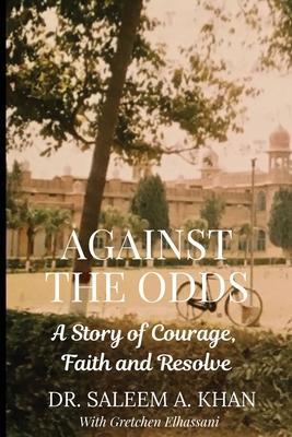 Against the Odds: A Story of Courage, Faith and Resolve - Saleem A. Khan