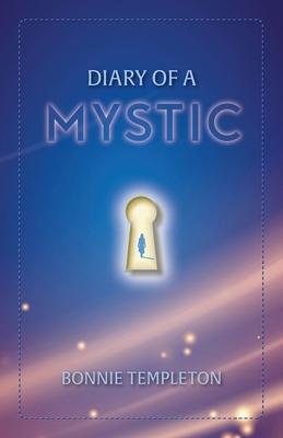 Diary of a Mystic: A Spiritual Journey - Bonnie Templeton