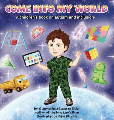 Come into my World: A children's book on autism and inclusion - Stephanie M. Esparza Eidler