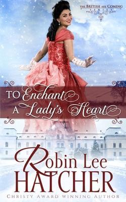 To Enchant a Lady's Heart: A Sweet Victorian Romance - Robin Lee Hatcher