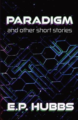 Paradigm and Other Short Stories - E. P. Hubbs