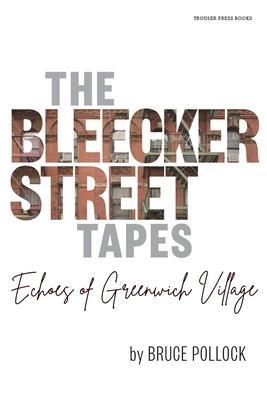 The Bleecker Street Tapes: Echoes of Greenwich Village - Bruce Pollock