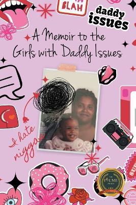 A Memoir to the Girls with Daddy Issues - Kadija Kalani Grant