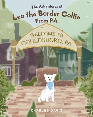 The Adventures of Leo the Border Collie From PA - Charles Davis