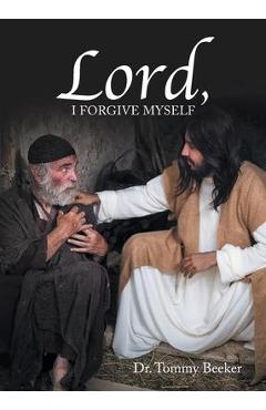 Coperta cărții 'Lord, I Forgive Myself - Tommy Beeker'