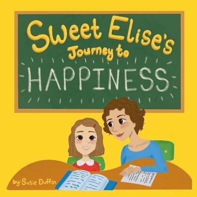 Sweet Elise's Journey to Happiness - Susie Duffin